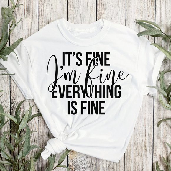 It's Fine I'm Fine Everything Is Fine Graphic T-shirt -White - Picture 3 of 6